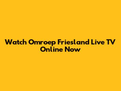 Watch Omroep Friesland Live TV Online Now