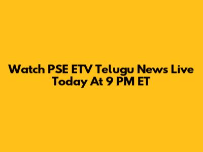 Watch PSE ETV Telugu News Live Today At 9 PM ET