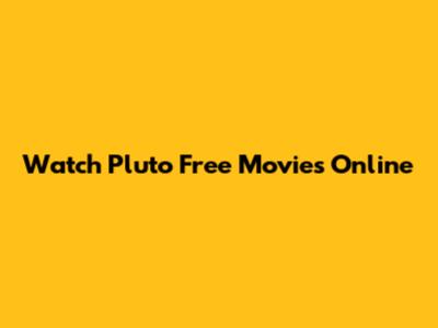 Watch Pluto Free Movies Online
