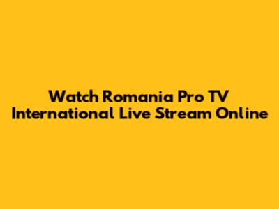 Watch Romania Pro TV International Live Stream Online