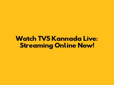 Watch TV5 Kannada Live: Streaming Online Now!