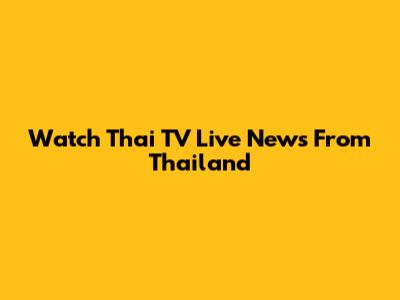 Watch Thai TV Live News From Thailand