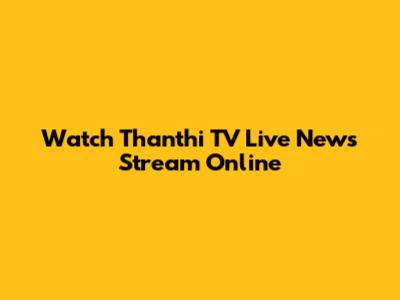 Watch Thanthi TV Live News Stream Online