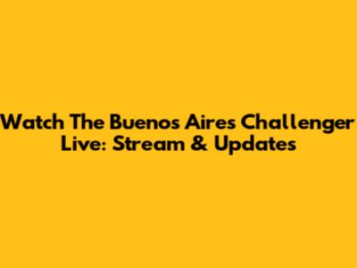Watch The Buenos Aires Challenger Live: Stream & Updates