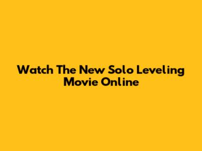 Watch The New Solo Leveling Movie Online