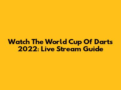 Watch The World Cup Of Darts 2022: Live Stream Guide