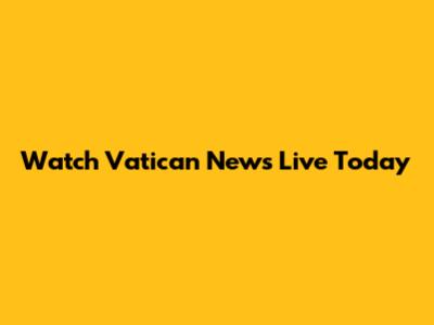 Watch Vatican News Live Today