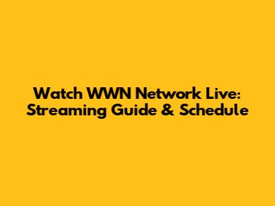 Watch WWN Network Live: Streaming Guide & Schedule