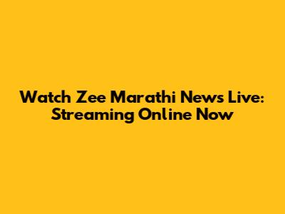 Watch Zee Marathi News Live: Streaming Online Now