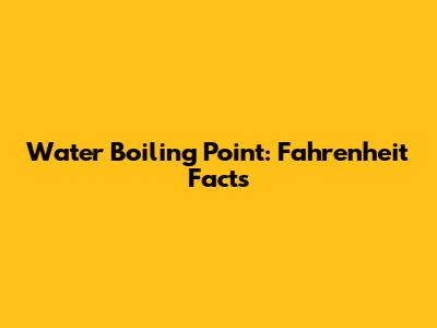 Water Boiling Point: Fahrenheit Facts