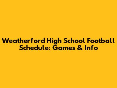 Weatherford High School Football Schedule: Games & Info
