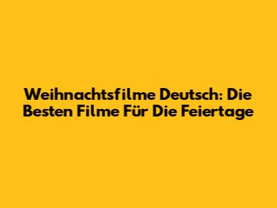 Weihnachtsfilme Deutsch: Die Besten Filme Für Die Feiertage