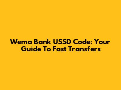 Wema Bank USSD Code: Your Guide To Fast Transfers