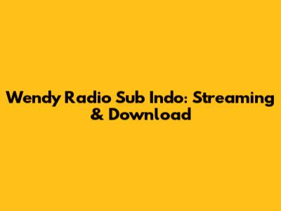 Wendy Radio Sub Indo: Streaming & Download