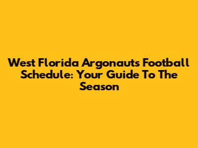 West Florida Argonauts Football Schedule: Your Guide To The Season