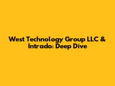 West Technology Group LLC & Intrado: Deep Dive