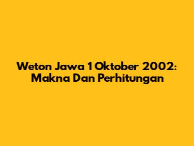 Weton Jawa 1 Oktober 2002: Makna Dan Perhitungan