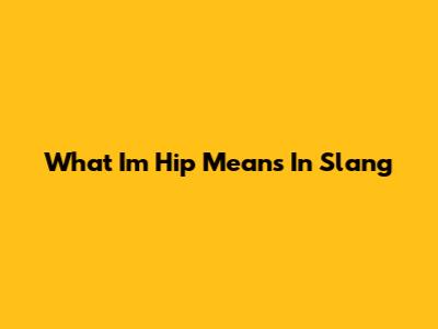 What 'I'm Hip' Means In Slang