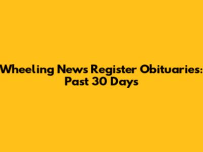 Wheeling News Register Obituaries: Past 30 Days