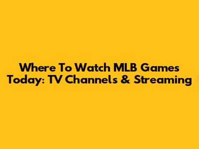 Where To Watch MLB Games Today: TV Channels & Streaming