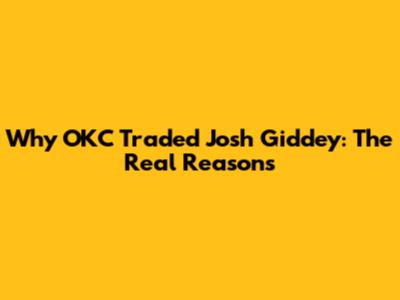 Why OKC Traded Josh Giddey: The Real Reasons
