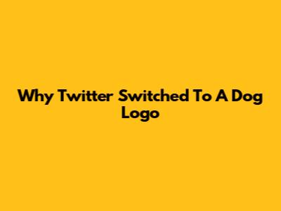 Why Twitter Switched To A Dog Logo