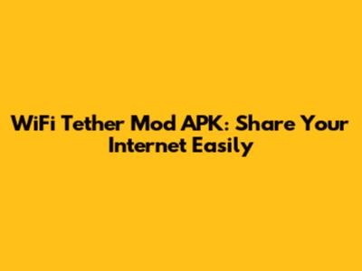 WiFi Tether Mod APK: Share Your Internet Easily