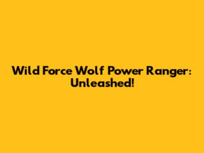 Wild Force Wolf Power Ranger: Unleashed!