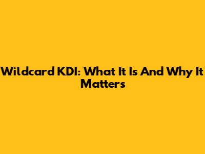 Wildcard KDI: What It Is And Why It Matters