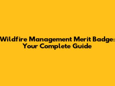 Wildfire Management Merit Badge: Your Complete Guide