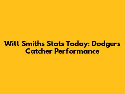 Will Smith's Stats Today: Dodgers' Catcher Performance
