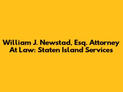 William J. Newstad, Esq. Attorney At Law: Staten Island Services