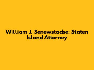 William J. Senewstadse: Staten Island Attorney