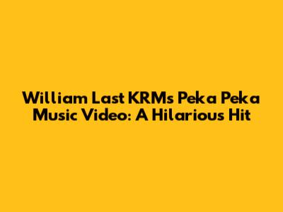 William Last KRM's "Peka Peka" Music Video: A Hilarious Hit