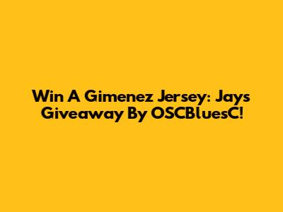 Win A Gimenez Jersey: Jays Giveaway By OSCBluesC!