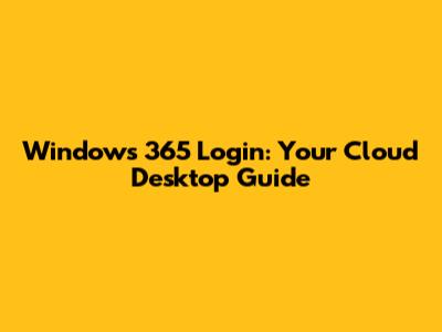 Windows 365 Login: Your Cloud Desktop Guide