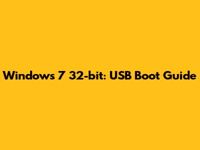 Windows 7 32-bit: USB Boot Guide