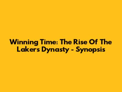 Winning Time: The Rise Of The Lakers Dynasty - Synopsis