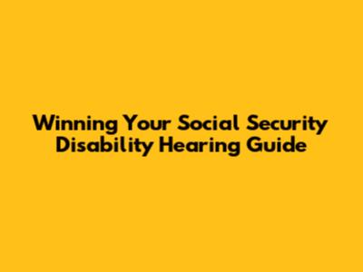Winning Your Social Security Disability Hearing Guide