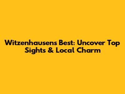Witzenhausen's Best: Uncover Top Sights & Local Charm