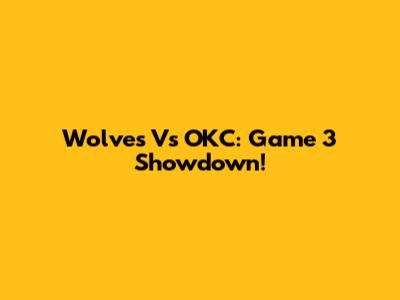 Wolves Vs OKC: Game 3 Showdown!