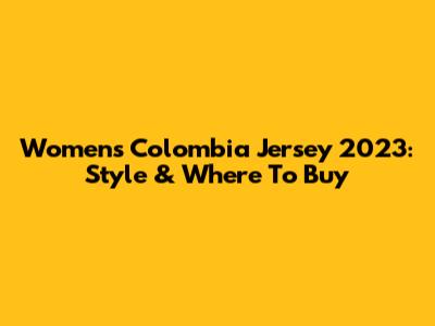 Women's Colombia Jersey 2023: Style & Where To Buy