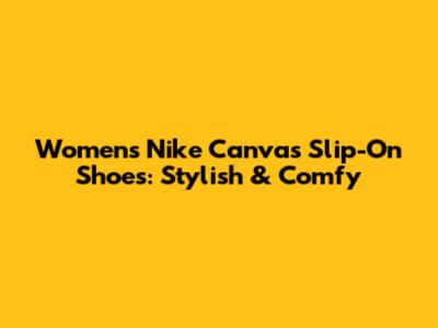 Women's Nike Canvas Slip-On Shoes: Stylish & Comfy