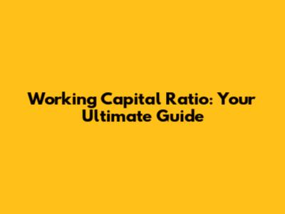 Working Capital Ratio: Your Ultimate Guide