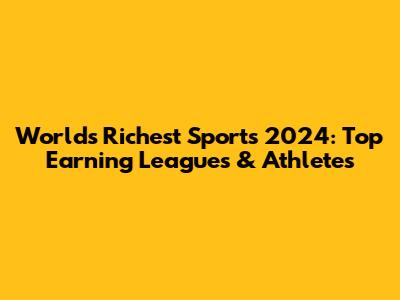 World's Richest Sports 2024: Top Earning Leagues & Athletes