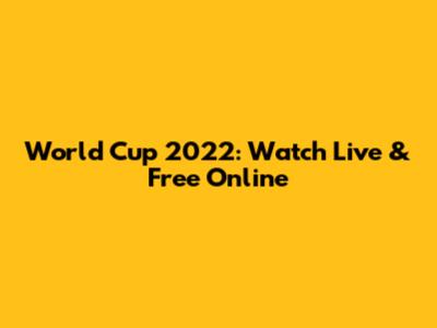 World Cup 2022: Watch Live & Free Online