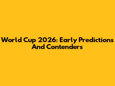 World Cup 2026: Early Predictions And Contenders