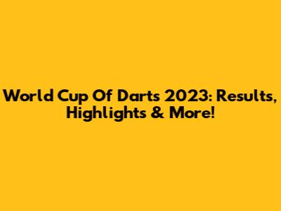 World Cup Of Darts 2023: Results, Highlights & More!