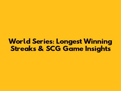 World Series: Longest Winning Streaks & SCG Game Insights