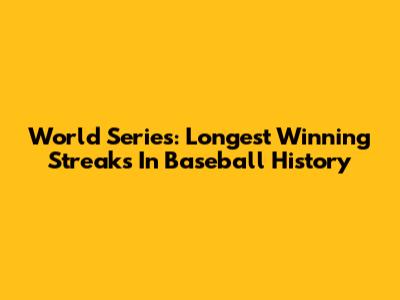 World Series: Longest Winning Streaks In Baseball History